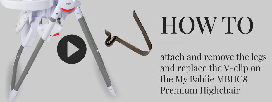 How to attach and remove the legs and replace the V-clip on the My Babiie MBHC8 Premium Highchair